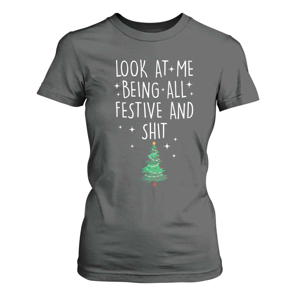 Funny Christmas Saying T Shirt For Women Look At Me Being All Festive TS10 Dark Heather Print Your Wear