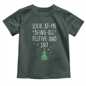 Funny Christmas Saying Toddler T Shirt Look At Me Being All Festive TS10 Dark Forest Green Print Your Wear