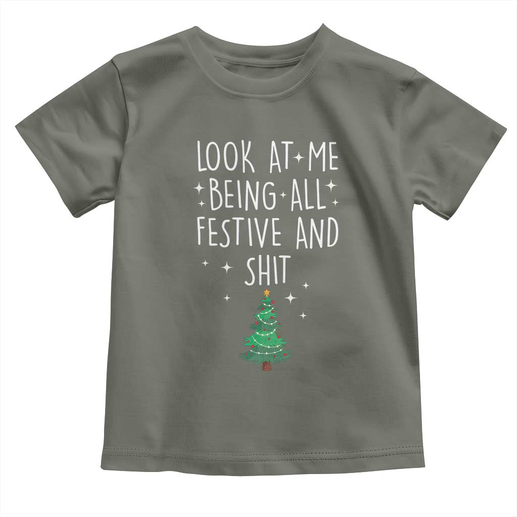 Funny Christmas Saying Toddler T Shirt Look At Me Being All Festive TS10 Military Green Print Your Wear