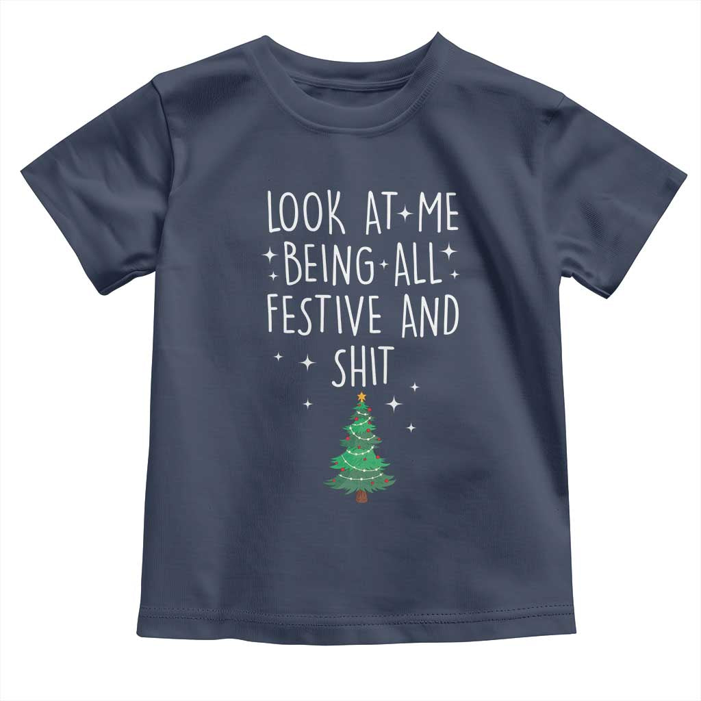 Funny Christmas Saying Toddler T Shirt Look At Me Being All Festive TS10 Navy Print Your Wear