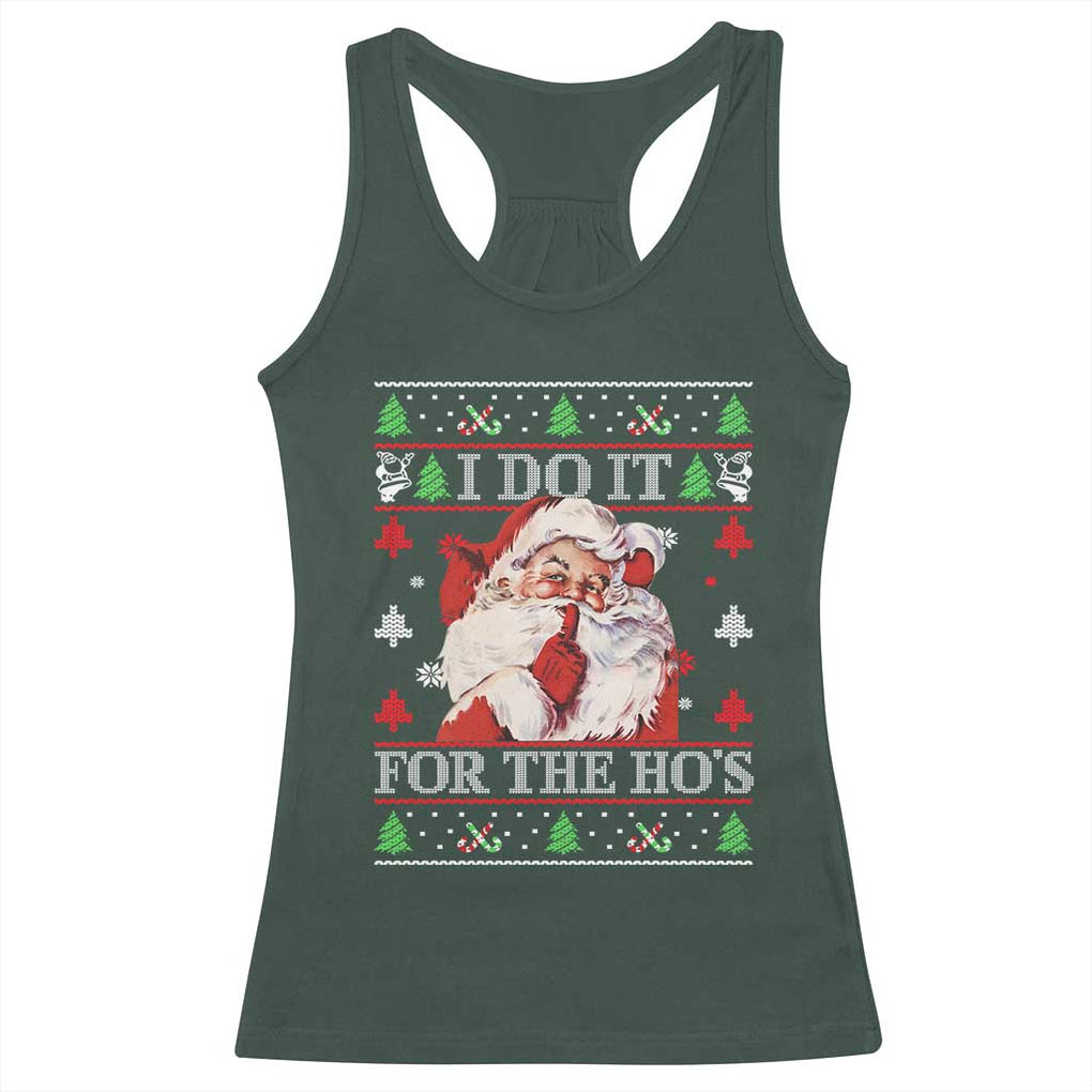 Funny Christmas Santa Racerback Tank Top Vintage Santa I Do It For The Ho's Ugly Christmas TS10 Dark Forest Green Print Your Wear