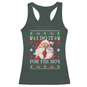 Funny Christmas Santa Racerback Tank Top Vintage Santa I Do It For The Ho's Ugly Christmas TS10 Dark Forest Green Print Your Wear