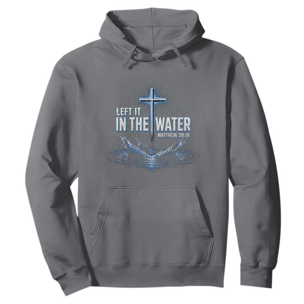 Baptism Hoodie Left It In The Water Matthew 28 19 Christian Cross TS10 Charcoal Print Your Wear