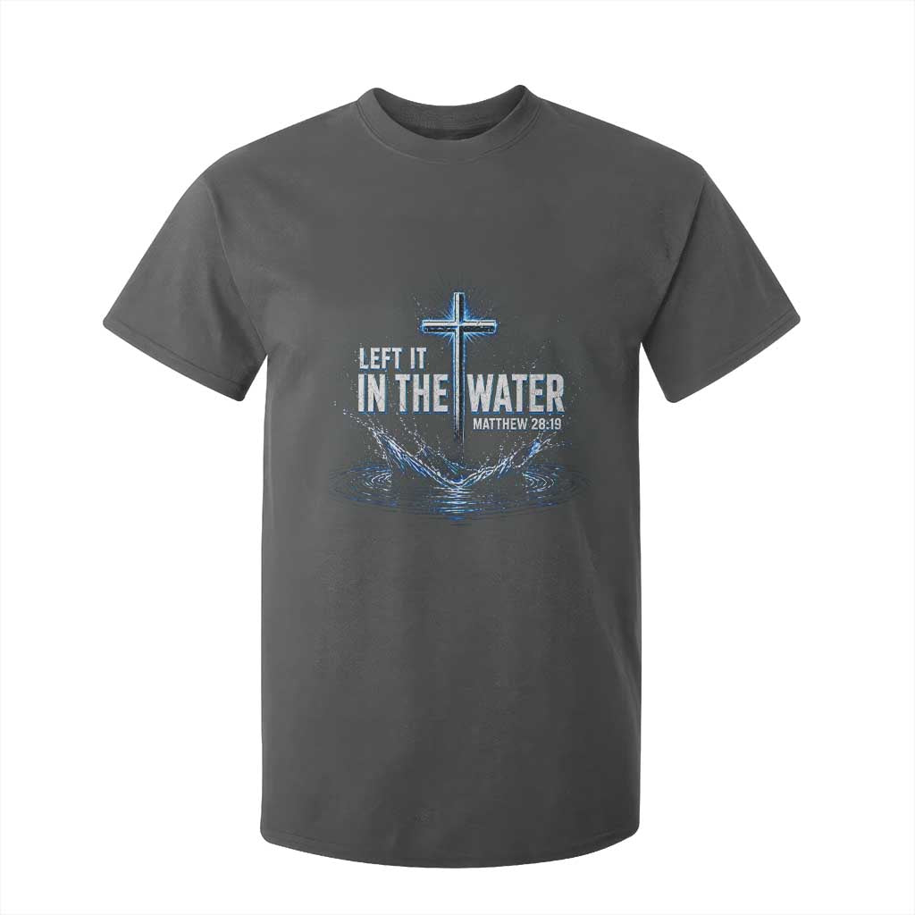 Baptism T Shirt For Kid Left It In The Water Matthew 28 19 Christian Cross TS10 Dark Heather Print Your Wear