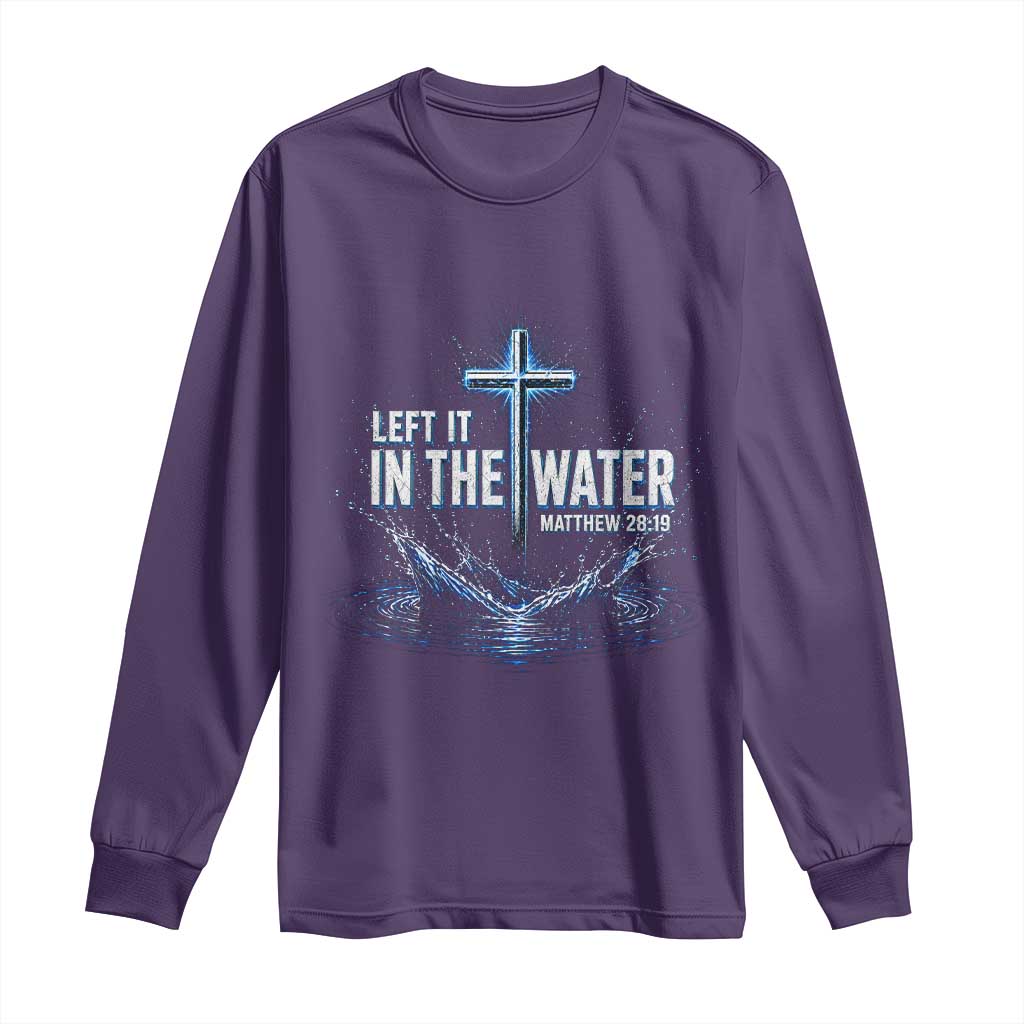 Baptism Long Sleeve Shirt Left It In The Water Matthew 28 19 Christian Cross TS10 Purple Print Your Wear