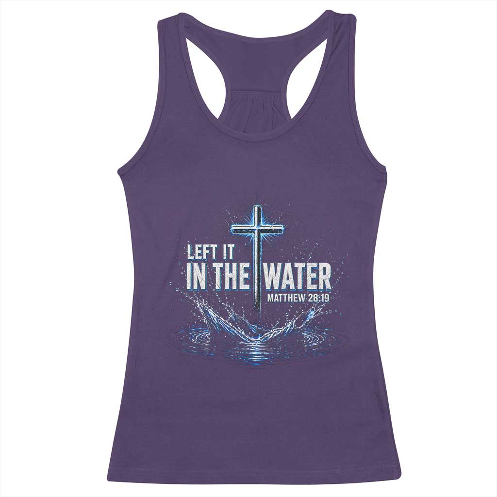 Baptism Racerback Tank Top Left It In The Water Matthew 28 19 Christian Cross TS10 Purple Print Your Wear