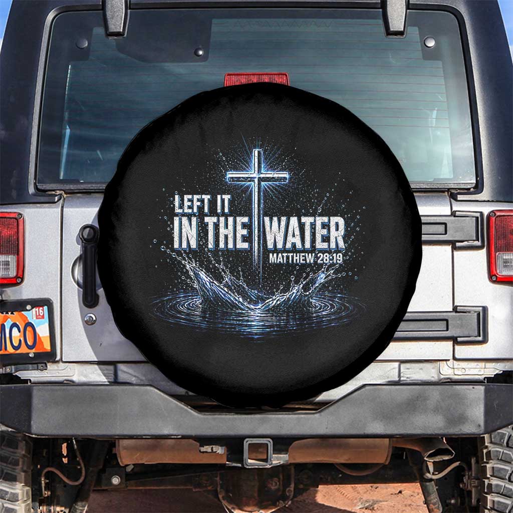 Baptism Spare Tire Cover Left It In The Water Matthew 28 19 Christian Cross TS10 No hole Black Print Your Wear