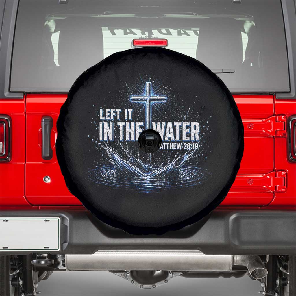 Baptism Spare Tire Cover Left It In The Water Matthew 28 19 Christian Cross TS10 Black Print Your Wear