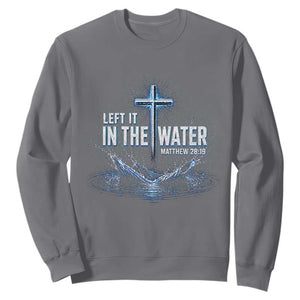 Baptism Sweatshirt Left It In The Water Matthew 28 19 Christian Cross TS10 Charcoal Print Your Wear