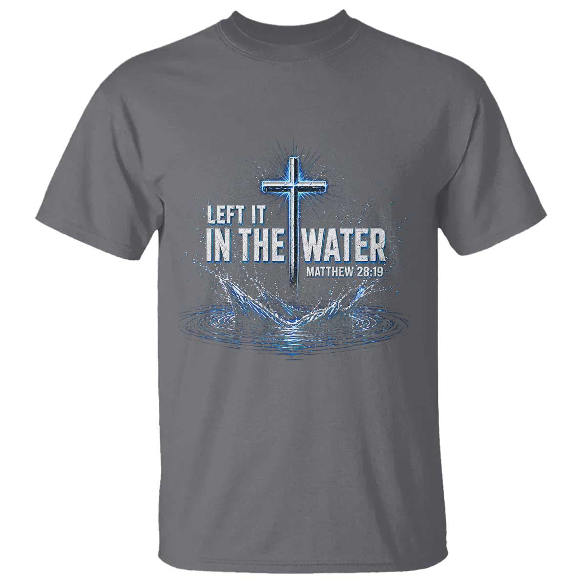 Baptism T Shirt Left It In The Water Matthew 28 19 Christian Cross TS10 Charcoal Print Your Wear