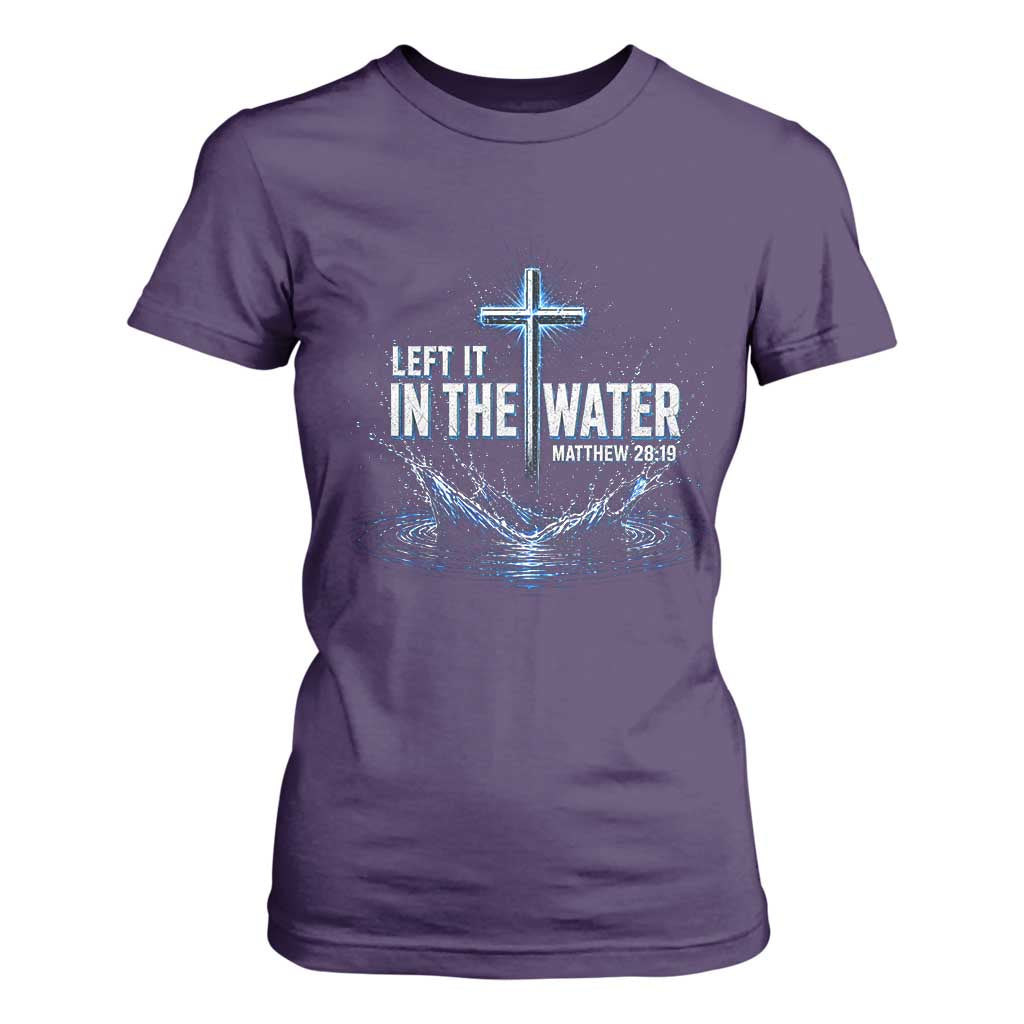 Baptism T Shirt For Women Left It In The Water Matthew 28 19 Christian Cross TS10 Purple Print Your Wear