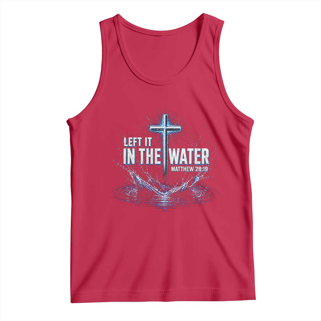 Baptism Tank Top Left It In The Water Matthew 28 19 Christian Cross TS10 Red Print Your Wear
