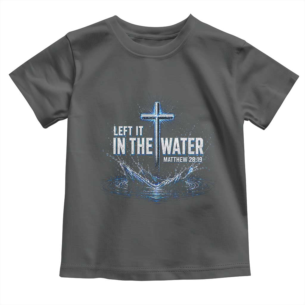 Baptism Toddler T Shirt Left It In The Water Matthew 28 19 Christian Cross TS10 Dark Heather Print Your Wear