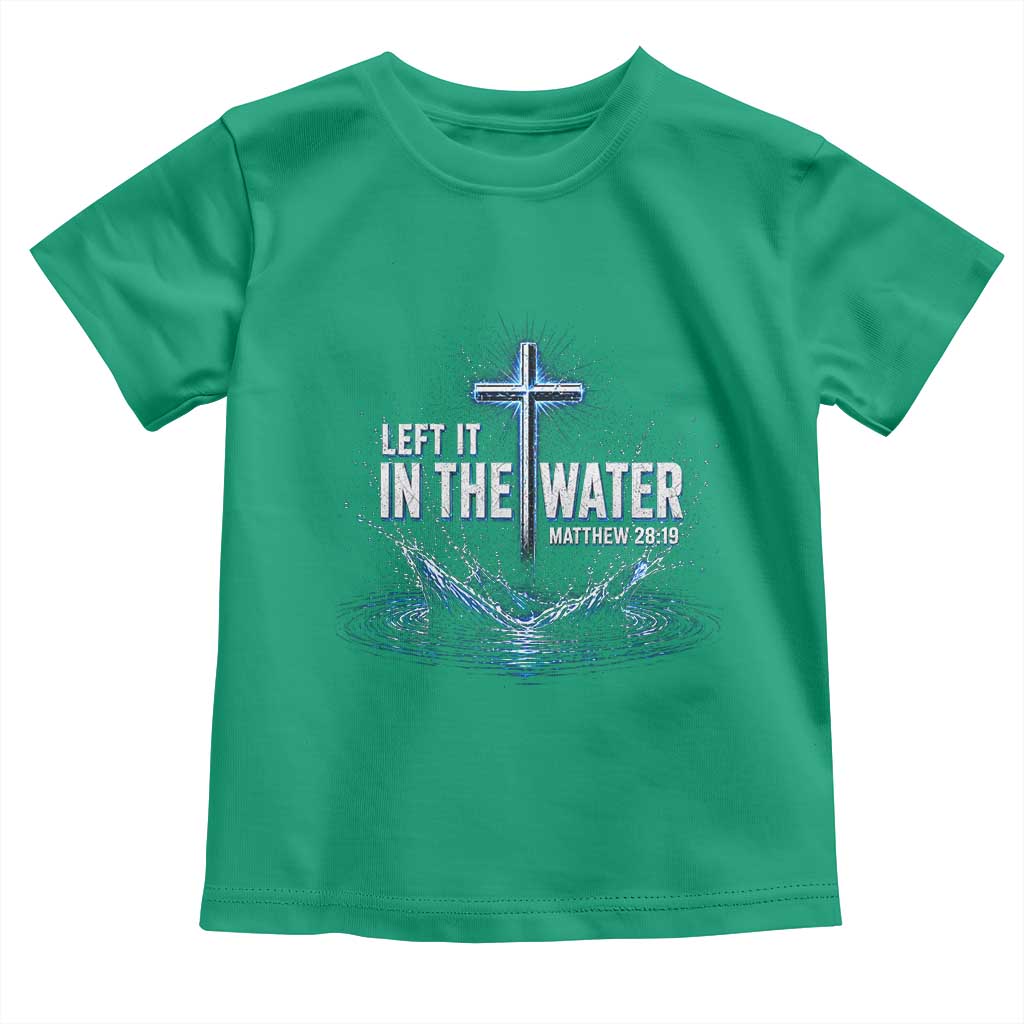 Baptism Toddler T Shirt Left It In The Water Matthew 28 19 Christian Cross TS10 Irish Green Print Your Wear