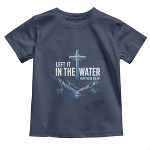 Baptism Toddler T Shirt Left It In The Water Matthew 28 19 Christian Cross TS10 Navy Print Your Wear