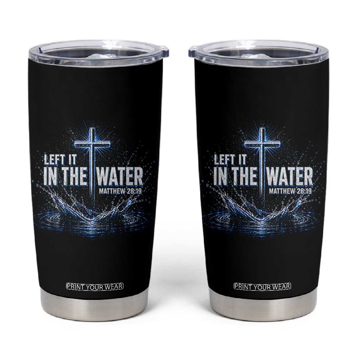 Baptism Tumbler Cup Left It In The Water Matthew 28 19 Christian Cross TS10 Black Print Your Wear
