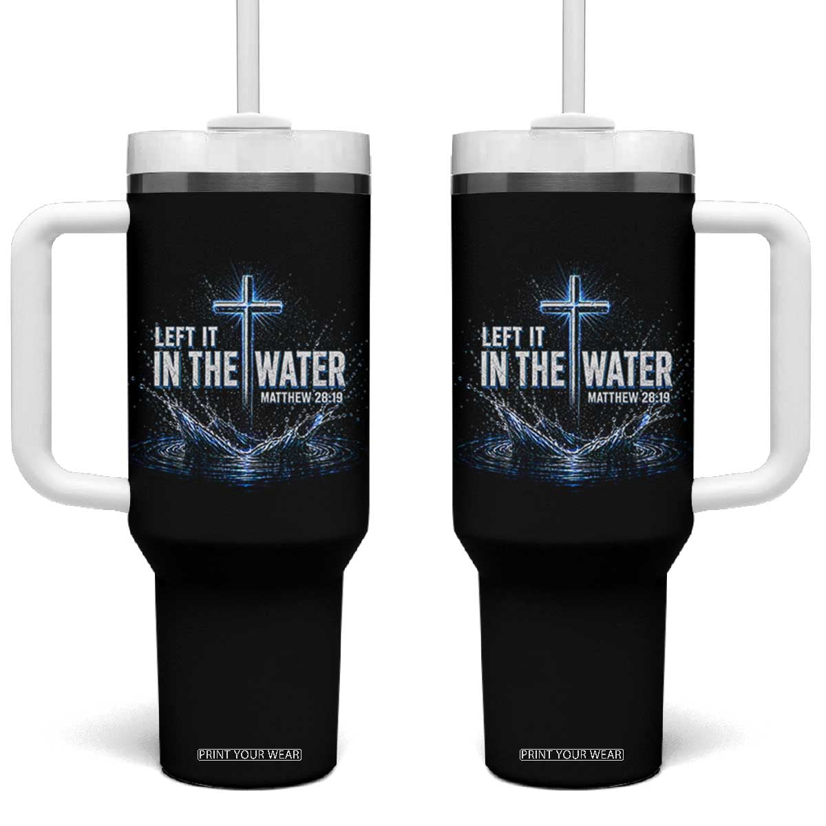 Baptism Tumbler With Handle Left It In The Water Matthew 28 19 Christian Cross TS10 One Size: 40 oz Black Print Your Wear