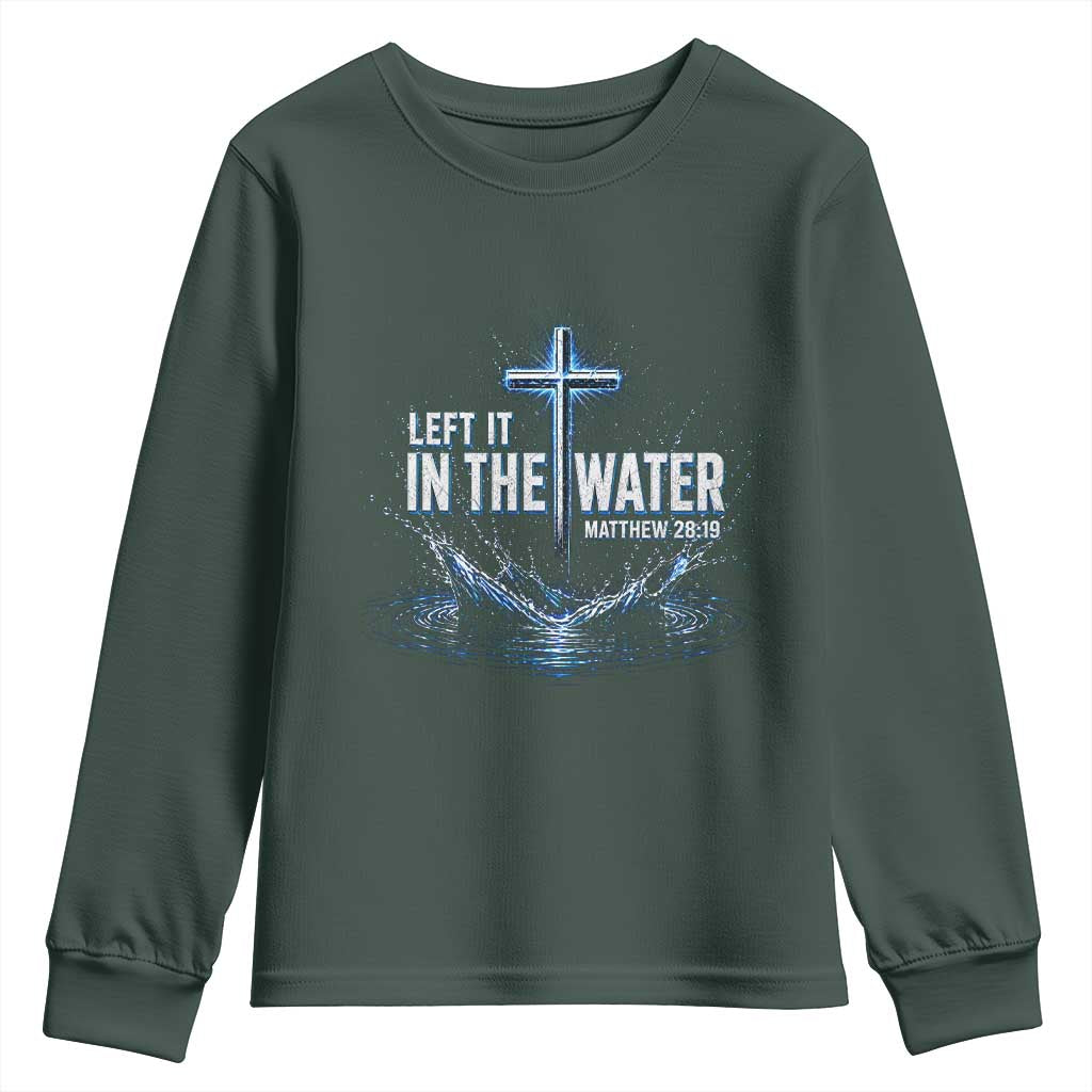 Baptism Youth Sweatshirt Left It In The Water Matthew 28 19 Christian Cross TS10 Dark Forest Green Print Your Wear