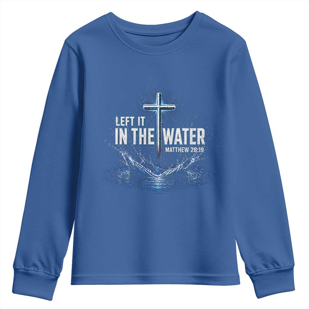 Baptism Youth Sweatshirt Left It In The Water Matthew 28 19 Christian Cross TS10 Royal Blue Print Your Wear