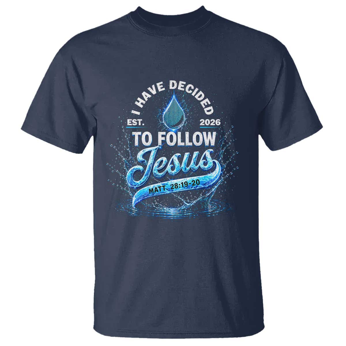 New Baptist Believer T Shirt Have Decided To Follow Jesus 2026 TS10 Navy Print Your Wear