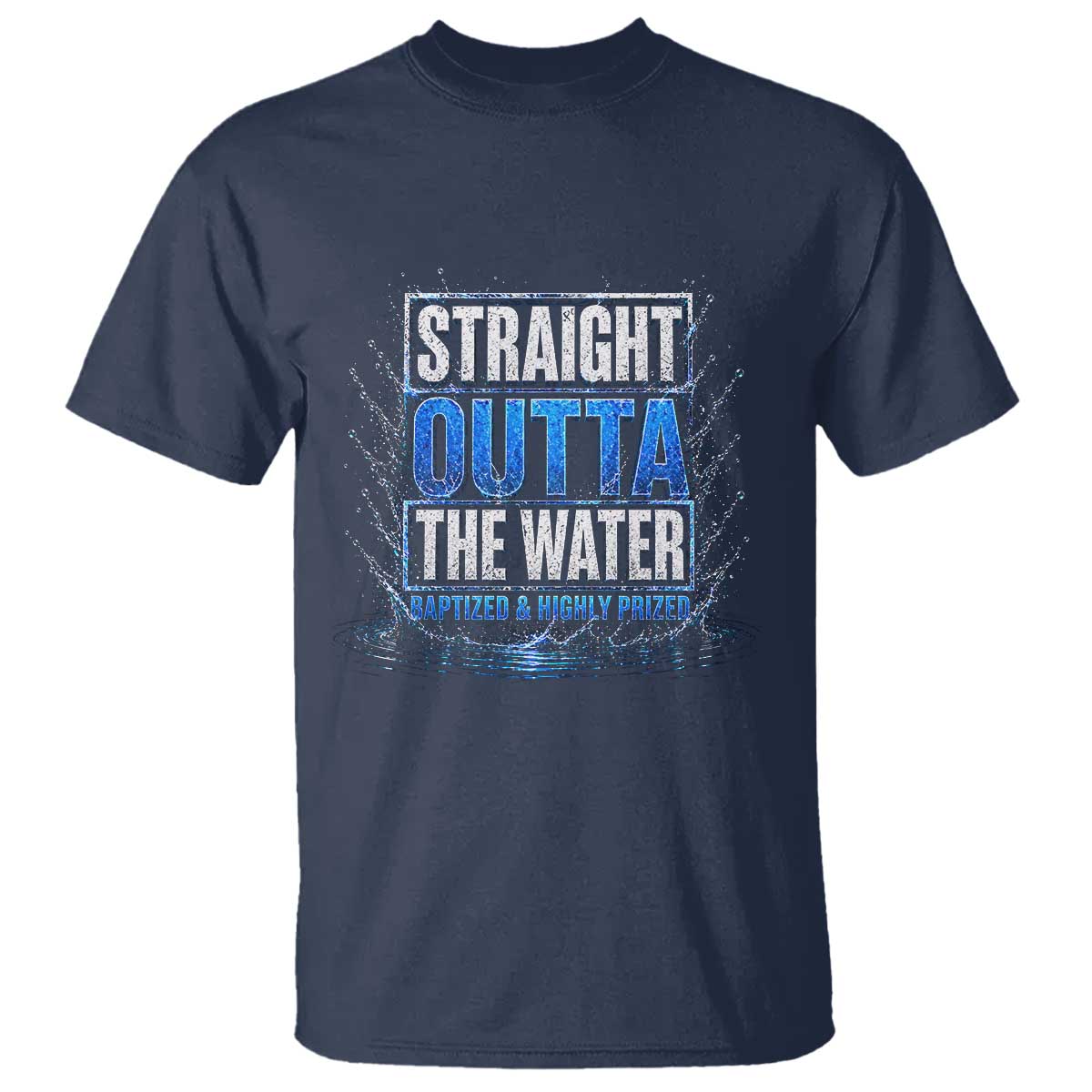 Baptism T Shirt Straight Outta Water Christian Baptized TS10 Navy Print Your Wear