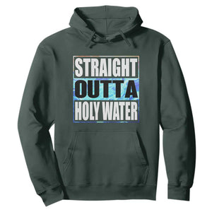 Straight Outta Holy Water Hoodie Baptismal Baptism Christening TS10 Dark Forest Green Print Your Wear