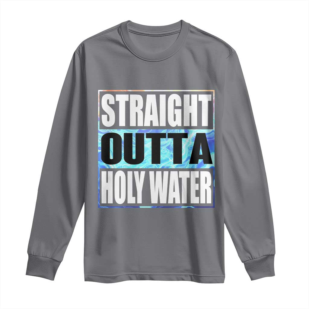 Straight Outta Holy Water Long Sleeve Shirt Baptismal Baptism Christening TS10 Charcoal Print Your Wear
