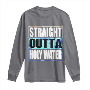 Straight Outta Holy Water Long Sleeve Shirt Baptismal Baptism Christening TS10 Charcoal Print Your Wear