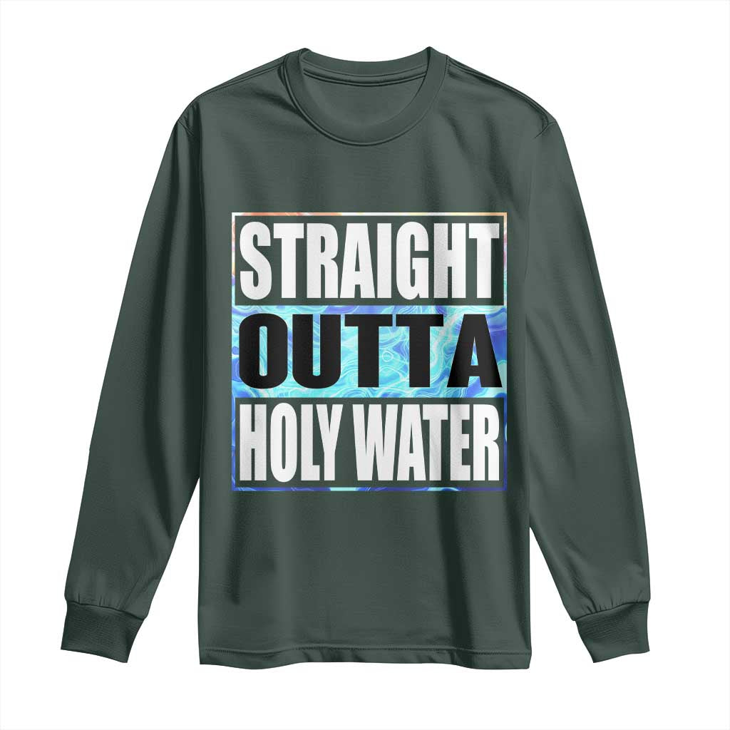 Straight Outta Holy Water Long Sleeve Shirt Baptismal Baptism Christening TS10 Dark Forest Green Print Your Wear