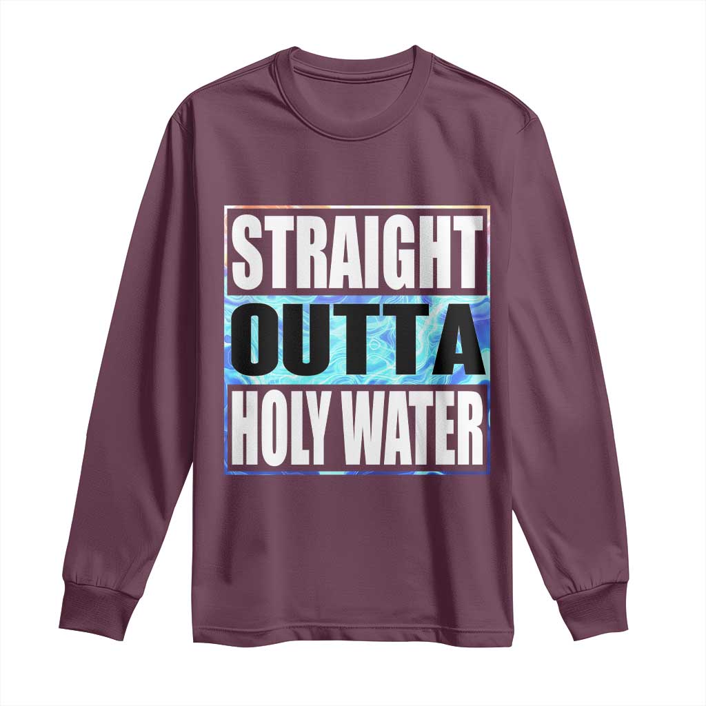 Straight Outta Holy Water Long Sleeve Shirt Baptismal Baptism Christening TS10 Maroon Print Your Wear