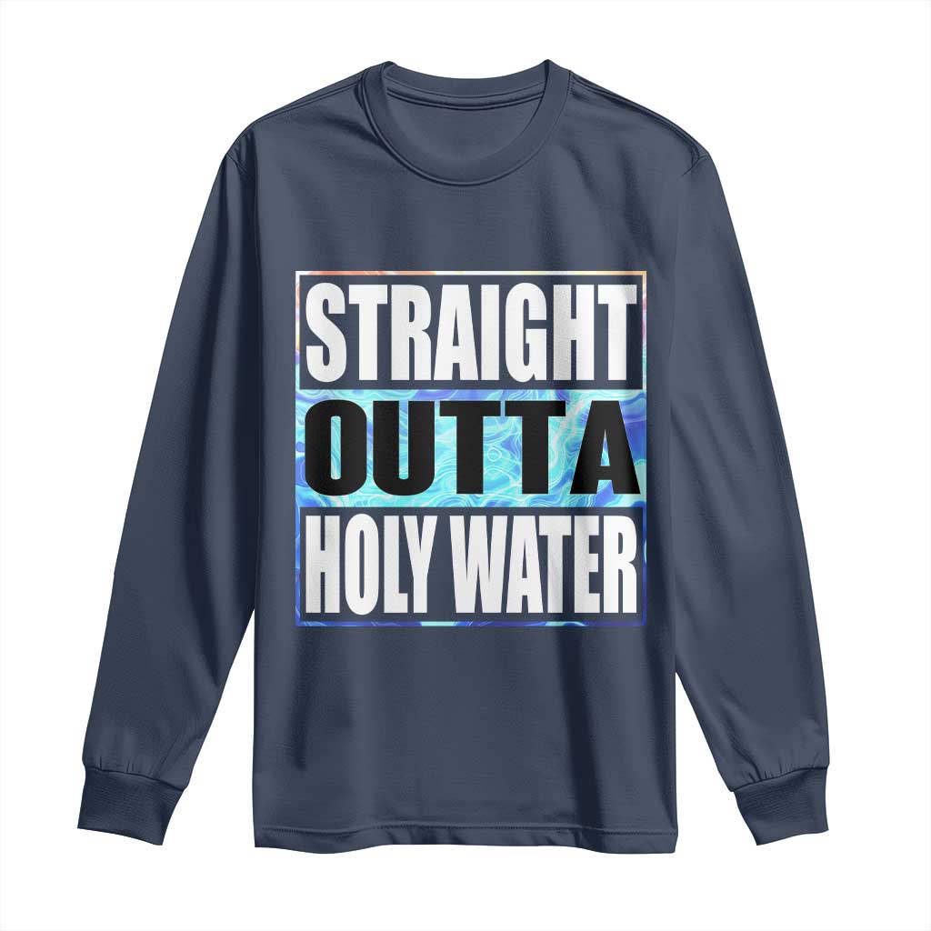 Straight Outta Holy Water Long Sleeve Shirt Baptismal Baptism Christening TS10 Navy Print Your Wear