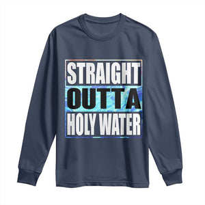 Straight Outta Holy Water Long Sleeve Shirt Baptismal Baptism Christening TS10 Navy Print Your Wear
