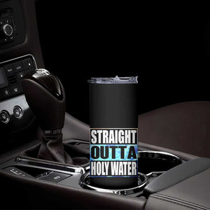 Straight Outta Holy Water Skinny Tumbler Baptismal Baptism Christening TS10 Print Your Wear