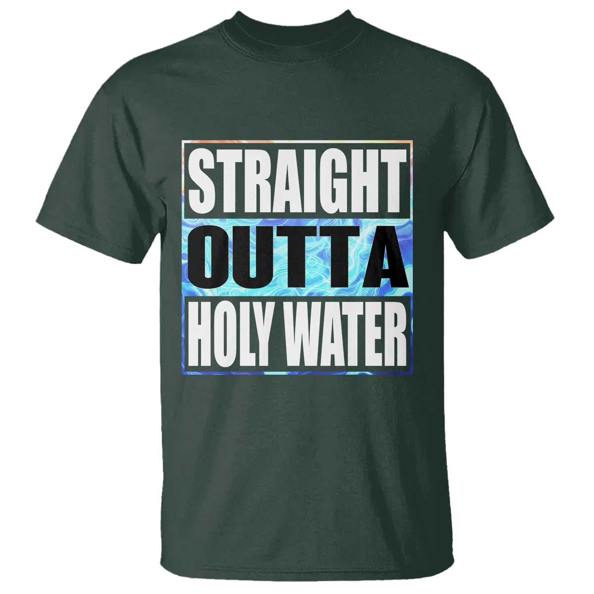 Straight Outta Holy Water T Shirt Baptismal Baptism Christening TS10 Dark Forest Green Print Your Wear