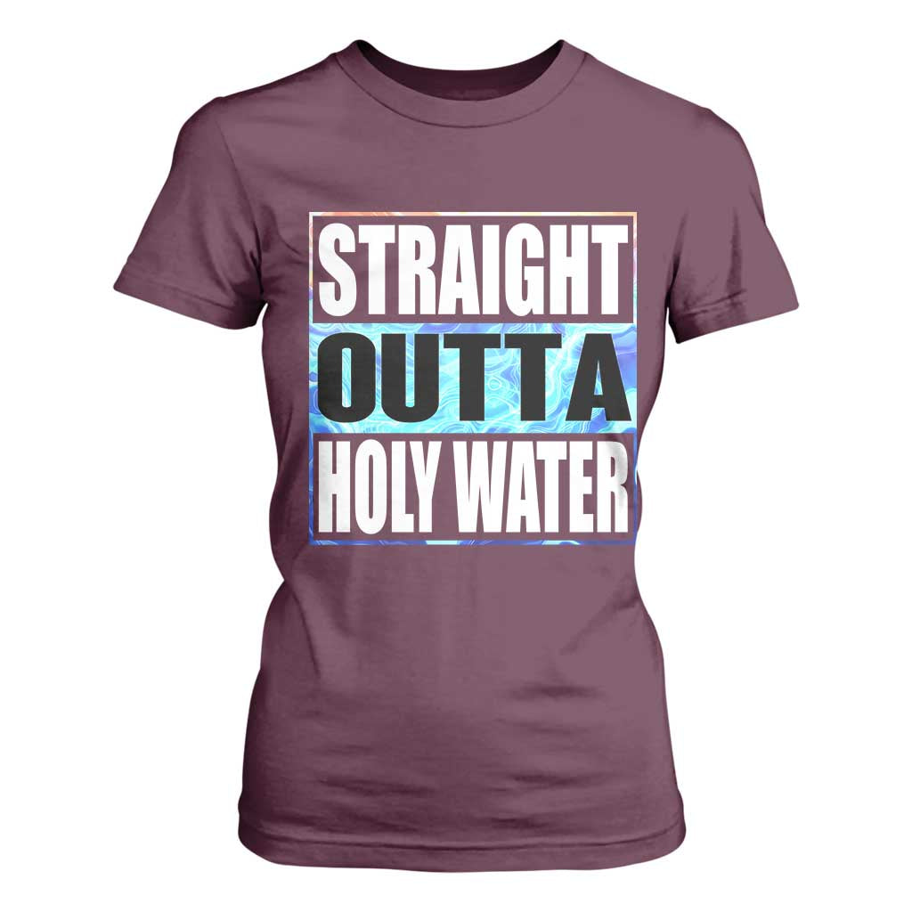 Straight Outta Holy Water T Shirt For Women Baptismal Baptism Christening TS10 Maroon Print Your Wear