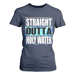 Straight Outta Holy Water T Shirt For Women Baptismal Baptism Christening TS10 Navy Print Your Wear