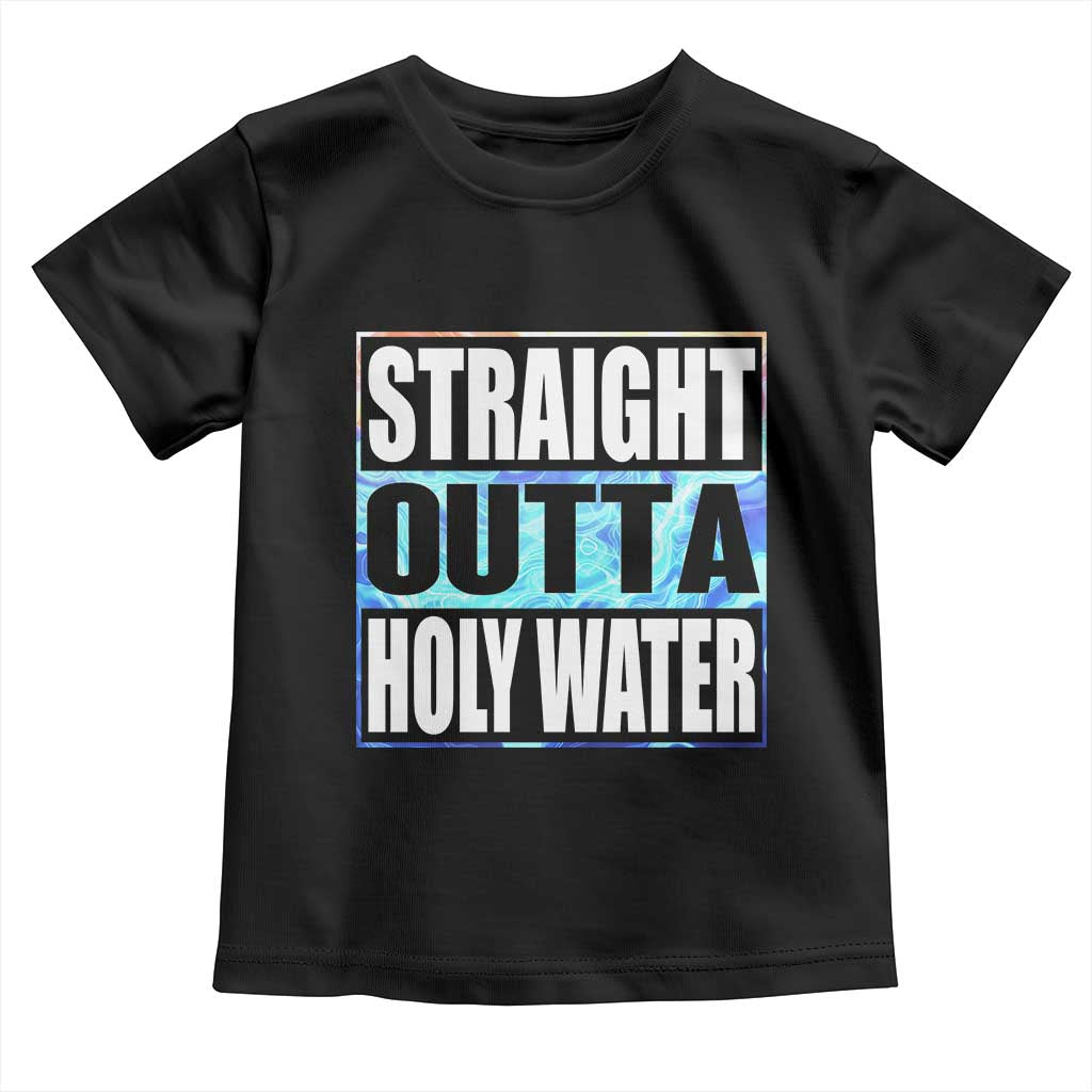 Straight Outta Holy Water Toddler T Shirt Baptismal Baptism Christening TS10 Black Print Your Wear
