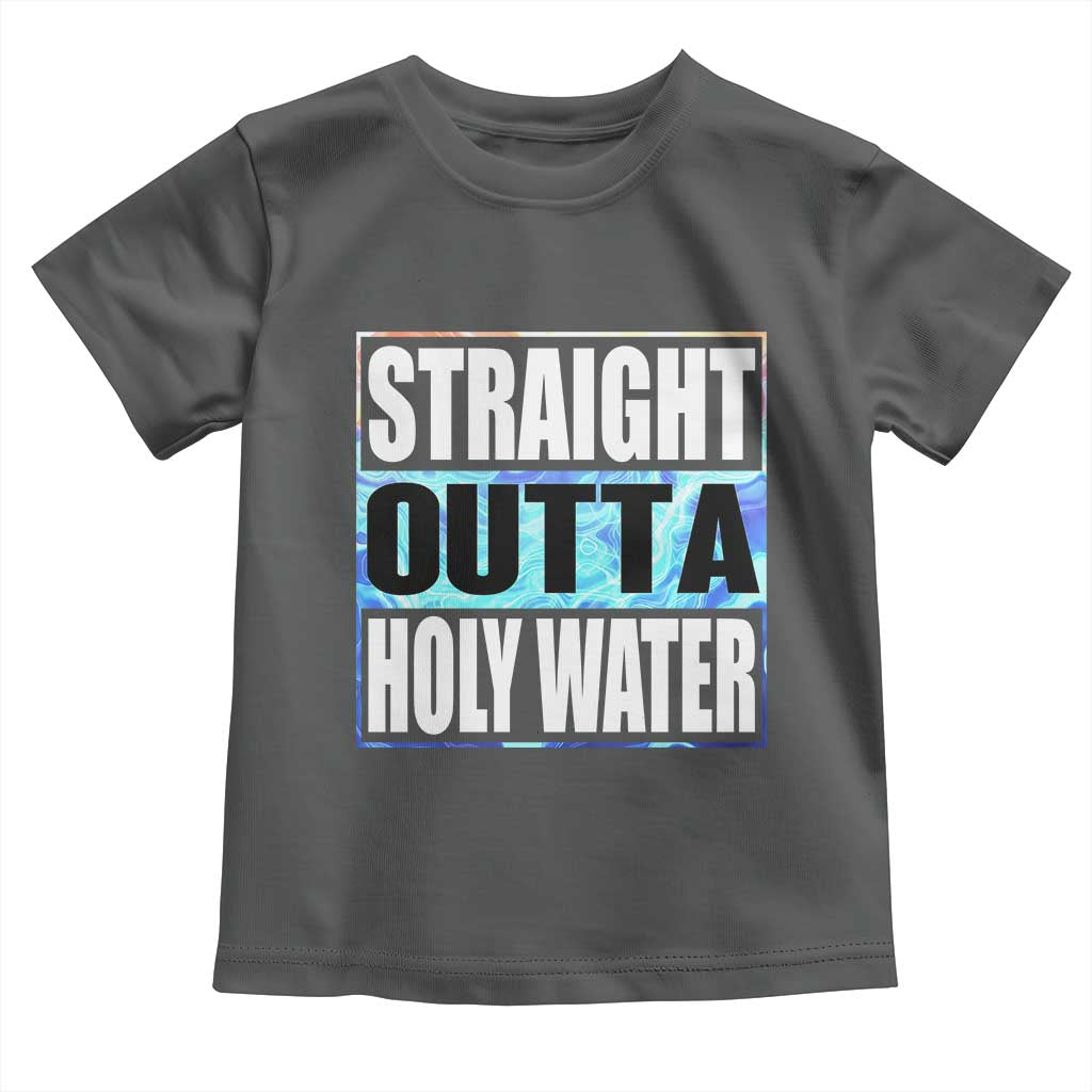Straight Outta Holy Water Toddler T Shirt Baptismal Baptism Christening TS10 Dark Heather Print Your Wear