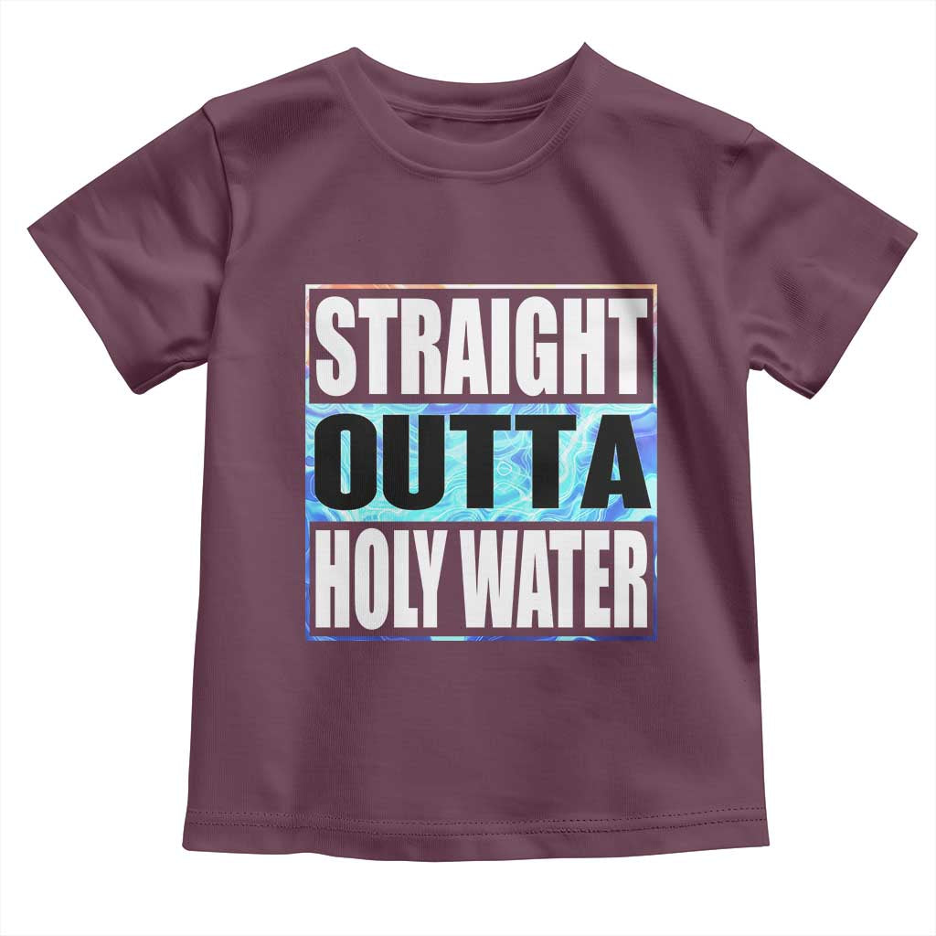 Straight Outta Holy Water Toddler T Shirt Baptismal Baptism Christening TS10 Maroon Print Your Wear