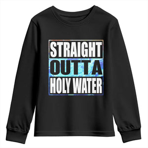 Straight Outta Holy Water Youth Sweatshirt Baptismal Baptism Christening TS10 Black Print Your Wear