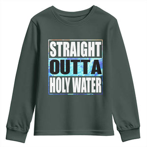 Straight Outta Holy Water Youth Sweatshirt Baptismal Baptism Christening TS10 Dark Forest Green Print Your Wear