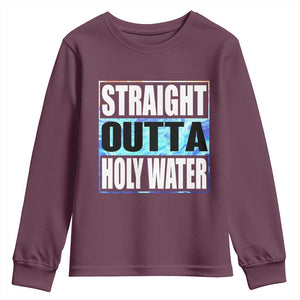 Straight Outta Holy Water Youth Sweatshirt Baptismal Baptism Christening TS10 Maroon Print Your Wear