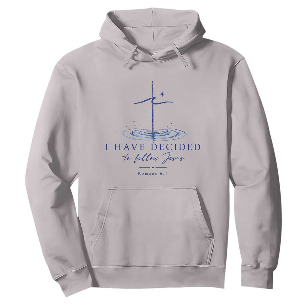 New Believer Hoodie I Have Decided To Follow Jesus In Baptism Cross Water TS10 Ice Gray Print Your Wear