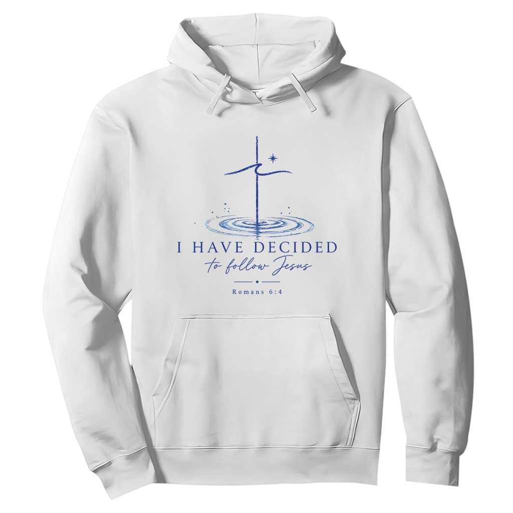 New Believer Hoodie I Have Decided To Follow Jesus In Baptism Cross Water TS10 White Print Your Wear