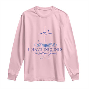 New Believer Long Sleeve Shirt I Have Decided To Follow Jesus In Baptism Cross Water TS10 Light Pink Print Your Wear