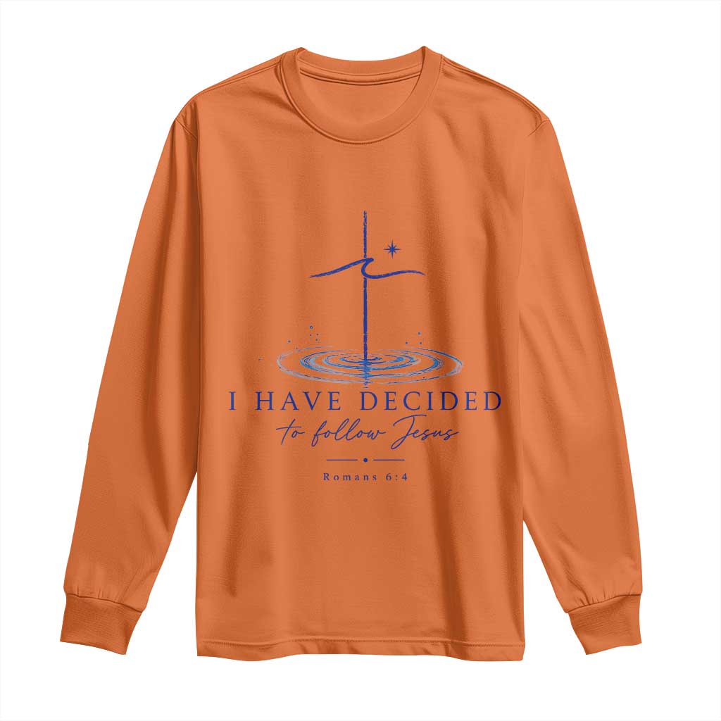 New Believer Long Sleeve Shirt I Have Decided To Follow Jesus In Baptism Cross Water TS10 Orange Print Your Wear