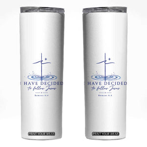 New Believer Skinny Tumbler I Have Decided To Follow Jesus In Baptism Cross Water TS10 White Print Your Wear
