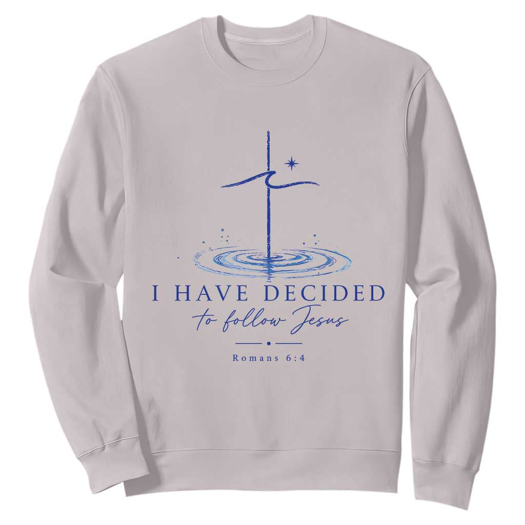 New Believer Sweatshirt I Have Decided To Follow Jesus In Baptism Cross Water TS10 Ice Gray Print Your Wear