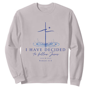 New Believer Sweatshirt I Have Decided To Follow Jesus In Baptism Cross Water TS10 Ice Gray Print Your Wear
