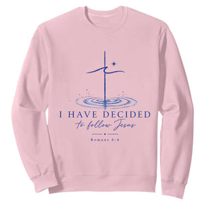 New Believer Sweatshirt I Have Decided To Follow Jesus In Baptism Cross Water TS10 Light Pink Print Your Wear